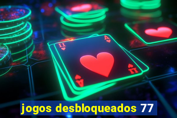 jogos desbloqueados 77